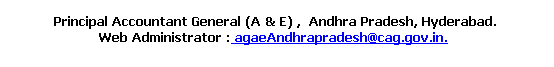 Text Box:  Principal Accountant General (A & E) ,  Andhra Pradesh, Hyderabad. 
Web Administrator : agaeAndhrapradesh@cag.gov.in.

